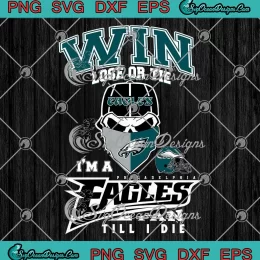 Win Lose Or Tie SVG - I'm A Philadelphia Eagles Fan SVG - Till I Die SVG PNG, Cricut File