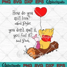 Winnie The Pooh Piglet SVG - How Do You Spell Love SVG - Valentine's Day SVG PNG, Cricut File