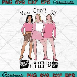 You Can't Sit With Us Funny SVG - Mean Girls Quote SVG PNG, Cricut File