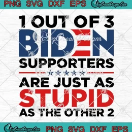 1 Out Of 3 Biden SVG - Supporters Are Just As Stupid SVG - As The Other 2 SVG PNG, Cricut File