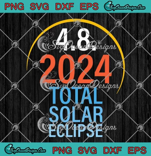 4 8 2024 Total Solar Eclipse SVG - Full Eclipse 2024 SVG PNG, Cricut File