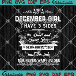 As A December Girl SVG - I Have 3 Sides Funny SVG - December Birthday Gifts SVG PNG, Cricut File
