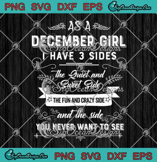 As A December Girl SVG - I Have 3 Sides Funny SVG - December Birthday Gifts SVG PNG, Cricut File