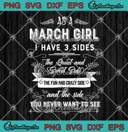 As A March Girl I Have 3 Sides SVG - The Quiet And Sweet Side SVG - March Birthday Gift SVG PNG, Cricut File