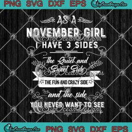As A November Girl SVG - I Have 3 Sides Funny SVG - November Birthday Gifts SVG PNG, Cricut File