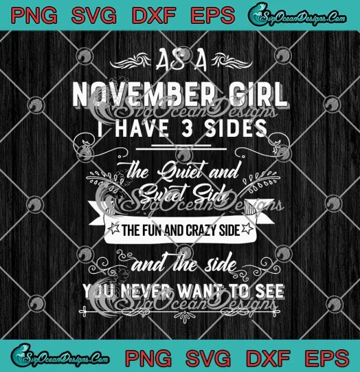 As A November Girl SVG - I Have 3 Sides Funny SVG - November Birthday Gifts SVG PNG, Cricut File