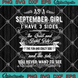 As A September Girl SVG - I Have 3 Sides Funny SVG - September Birthday Gifts SVG PNG, Cricut File
