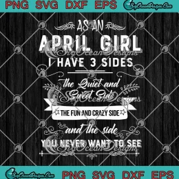 As An April Girl I Have 3 Sides SVG - The Quiet And Sweet Side SVG - April Birthday Gift SVG PNG, Cricut File