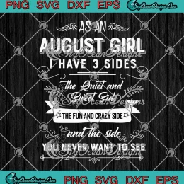 As An August Girl SVG - I Have 3 Sides SVG - Funny August Birthday Gifts SVG PNG, Cricut File