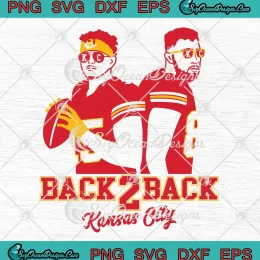 Back 2 Back Kansas City SVG - Patrick Mahomes x Travis Kelce SVG PNG, Cricut File