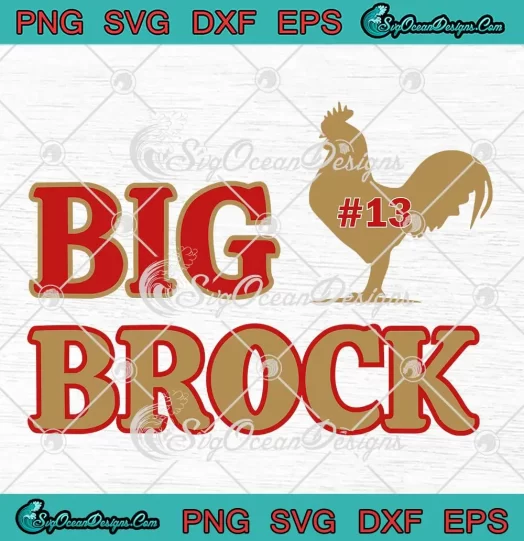 Big Brock 13 Brock Purdy SVG - San Francisco 49ers Football SVG PNG, Cricut File