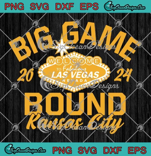 Big Game Bound Kansas City 2024 SVG - Welcome To Fabulous Las Vegas SVG PNG, Cricut File
