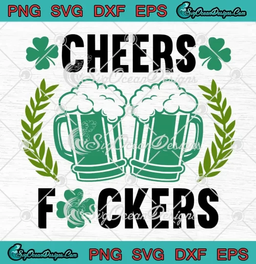 Cheers Fuckers Beer Drinking SVG - Funny St. Patrick's Day SVG PNG, Cricut File
