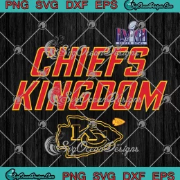 Chiefs Kingdom Super Bowl LVIII SVG - Kansas City Chiefs Football SVG PNG, Cricut File