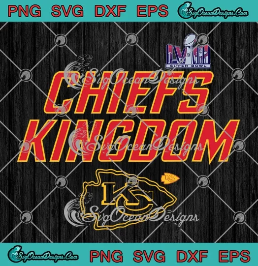 Chiefs Kingdom Super Bowl LVIII SVG - Kansas City Chiefs Football SVG PNG, Cricut File
