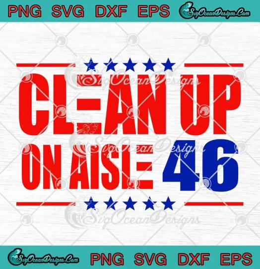 Clean Up On Aisle 46 Political SVG - Anti Democrat Biden SVG - Impeach Joe Biden SVG PNG, Cricut File