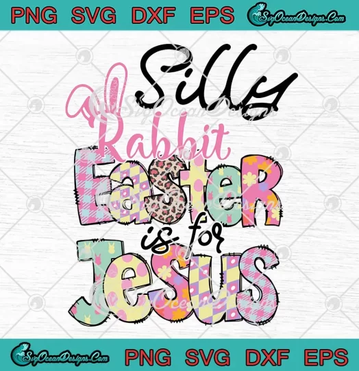 Cute Silly Rabbit Easter Is For Jesus SVG - Happy Easter Day SVG PNG, Cricut File