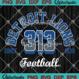 Detroit Lions 313 Football SVG - Detroit Lions Since 1930 SVG PNG, Cricut File