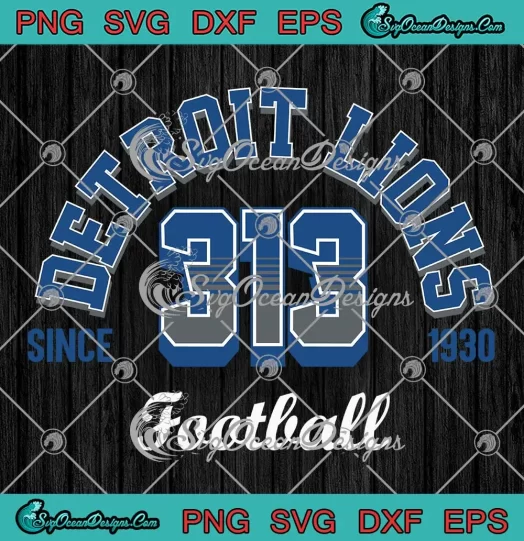 Detroit Lions 313 Football SVG - Detroit Lions Since 1930 SVG PNG, Cricut File