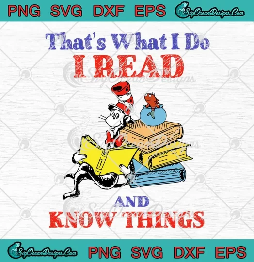 Dr. Seuss Day That's What I Do SVG - I Read And Know Things SVG PNG, Cricut File