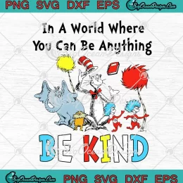 Dr. Seuss In A World SVG - Where You Can Be Anything SVG - Be Kind SVG PNG, Cricut File
