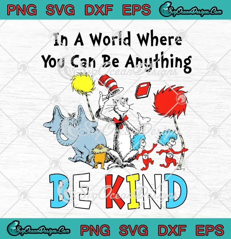 Dr. Seuss In A World SVG - Where You Can Be Anything SVG - Be Kind SVG ...