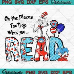 Dr. Seuss Teacher Oh The Places SVG - You'll Go When You Read SVG PNG, Cricut File