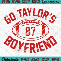 Go Taylor's Boyfriend 87 SVG - Travis Kelce x Taylor Swift SVG - Game Day SVG PNG, Cricut File