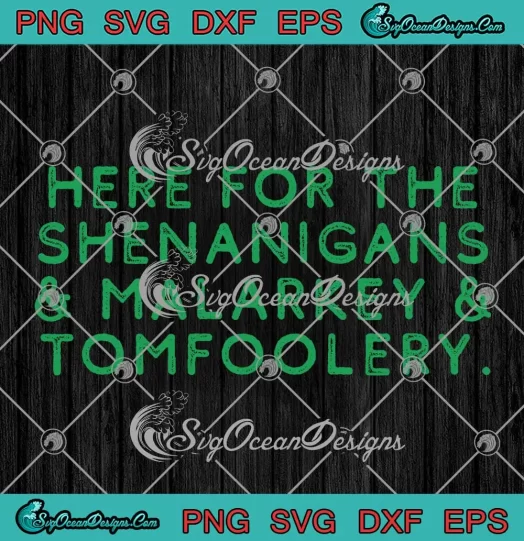 Here For The Shenanigans SVG - And Malarkey And Tomfoolery SVG - Patrick's Day SVG PNG, Cricut File