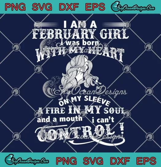 I Am A February Girl SVG - I Was Born With My Heart SVG - On My Sleeve SVG PNG, Cricut File