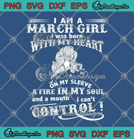 I Am A March Girl SVG - I Was Born With My Heart SVG - On My Sleeve SVG PNG, Cricut File