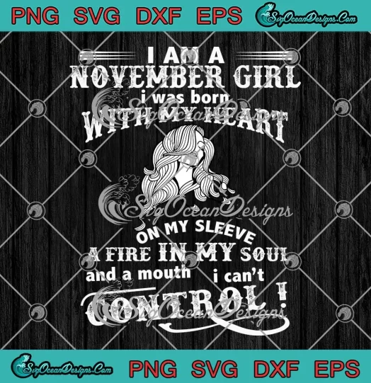 I Am A November Girl SVG - I Was Born With My Heart On My Sleeve SVG - November Birthday SVG PNG, Cricut File