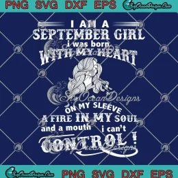 I Am A September Girl SVG - I Was Born With My Heart On My Sleeve SVG - September Birthday SVG PNG, Cricut File