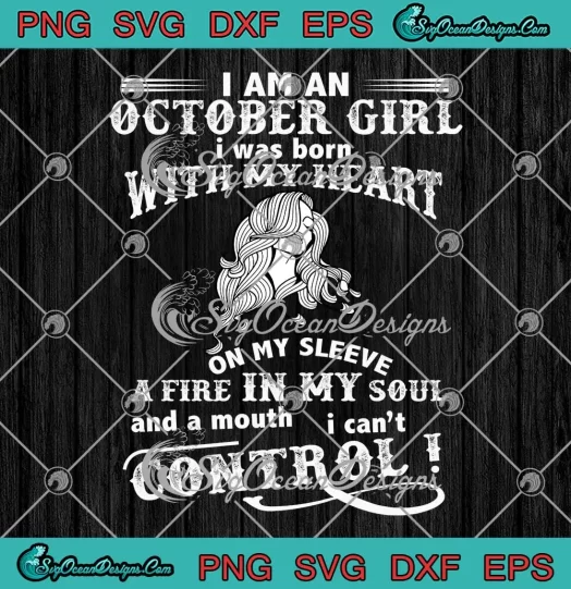 I Am An October Girl SVG - I Was Born With My Heart On My Sleeve SVG - October Birthday SVG PNG, Cricut File