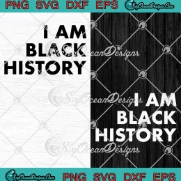 I Am Black History SVG - Black Pride SVG - Black History Month SVG PNG, Cricut File