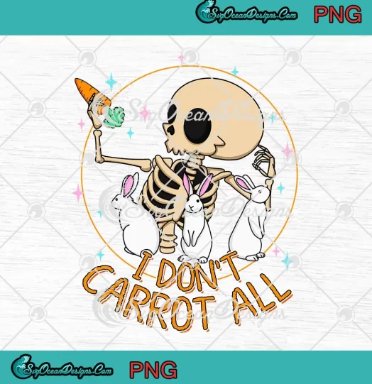 I Don't Carrot All Skeleton Bunny PNG - Carrot Easter Day PNG JPG Clipart, Digital Download