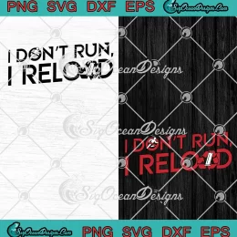 I Don't Run I Reload Funny SVG - Sarcastic Saying SVG PNG, Cricut File