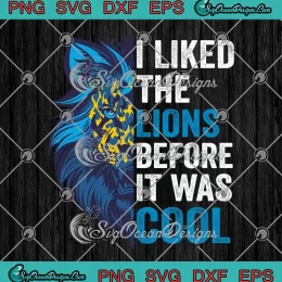 I Liked The Lions Before It Was Cool SVG - Detroit Lions Football SVG PNG, Cricut File