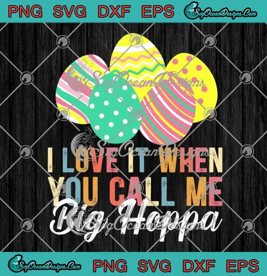 I Love It When You Call Me Big Hoppa SVG - Vintage Easter Day SVG PNG, Cricut File