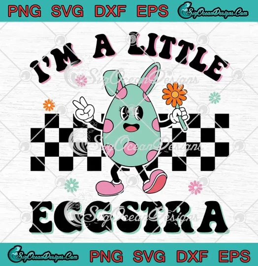 I'm A Little Eggstra Retro SVG - Happy Easter Day SVG PNG, Cricut File
