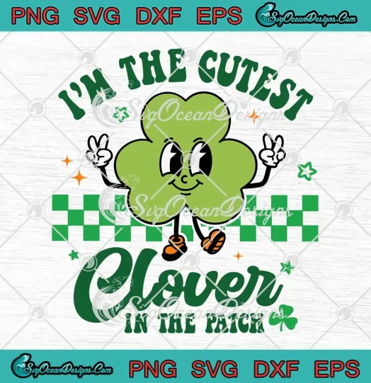 I'm The Cutest Clover In The Patch SVG - Retro Patrick's Day SVG PNG, Cricut File