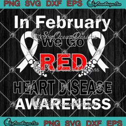 In February We Go Red SVG - Heart Disease Awareness SVG PNG, Cricut File