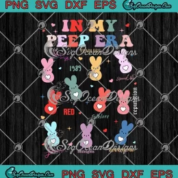 In My Peep Era Easter Eggs Funny SVG - Easter Era Taylor Swift Albums SVG PNG, Cricut File