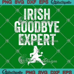 Irish Goodbye Expert Funny SVG - Saint Patrick's Day SVG PNG, Cricut File
