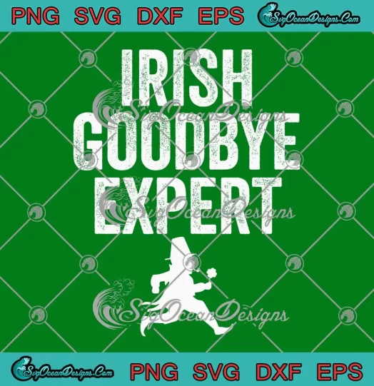 Irish Goodbye Expert Funny SVG - Saint Patrick's Day SVG PNG, Cricut File