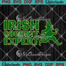 Irish Goodbye Expert Irish Ireland SVG - St. Patrick's Day SVG PNG, Cricut File