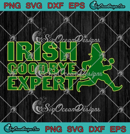 Irish Goodbye Expert Irish Ireland SVG - St. Patrick's Day SVG PNG, Cricut File