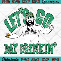 Jason Kelce Let's Go Day Drinkin SVG - St. Patrick's Day 2024 SVG PNG, Cricut File