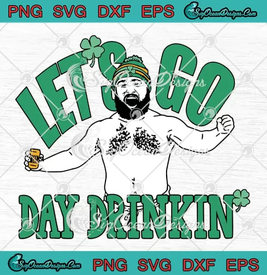 Jason Kelce Let's Go Day Drinkin SVG - St. Patrick's Day 2024 SVG PNG, Cricut File