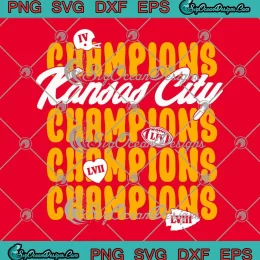 Kansas City Champions IV LIV LVII LVIII SVG - Super Bowl LVIII Champions SVG PNG, Cricut File